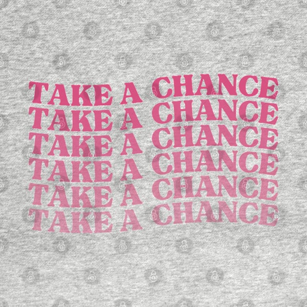 Take A Chance. Retro Vintage Motivational and Inspirational Saying. Pink by That Cheeky Tee